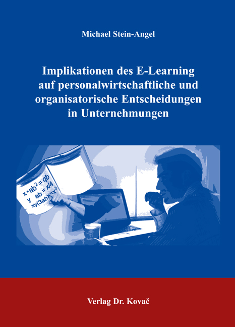 Implikationen des E-Learning auf personalwirtschaftliche und organisatorische Entscheidungen in Unternehmungen (Doktorarbeit)