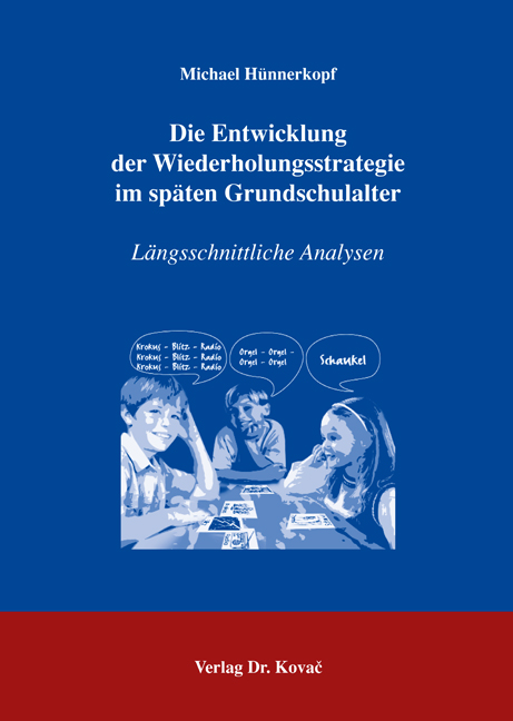Die Entwicklung der Wiederholungsstrategie im späten Grundschulalter (Dissertation) Die Entwicklung der Wiederholungsstrategie im späten Grundschulalter (Dissertation)