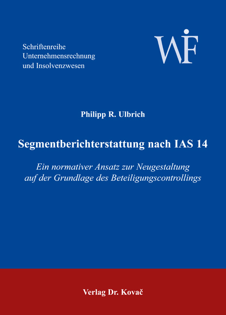 Segmentberichterstattung nach IAS 14 (Doktorarbeit) Segmentberichterstattung nach IAS 14 (Doktorarbeit)