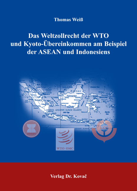 Das Weltzollrecht der WTO und Kyoto-Übereinkommen am Beispiel der ASEAN und Indonesiens (Doktorarbeit)