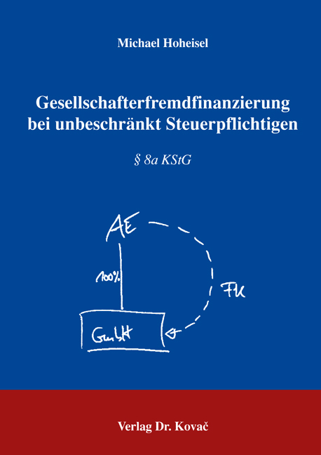 Gesellschafterfremdfinanzierung bei unbeschränkt Steuerpflichtigen (Doktorarbeit) Gesellschafterfremdfinanzierung bei unbeschränkt Steuerpflichtigen (Doktorarbeit)