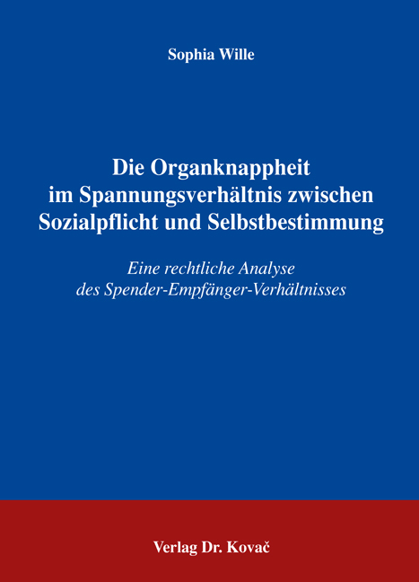 Die Organknappheit im Spannungsverhältnis zwischen Sozialpflicht und Selbstbestimmung (Doktorarbeit) Die Organknappheit im Spannungsverhältnis zwischen Sozialpflicht und Selbstbestimmung (Doktorarbeit)