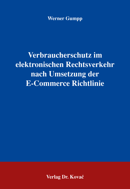 Verbraucherschutz im elektronischen Rechtsverkehr nach Umsetzung der E-Commerce Richtlinie (Dissertation)