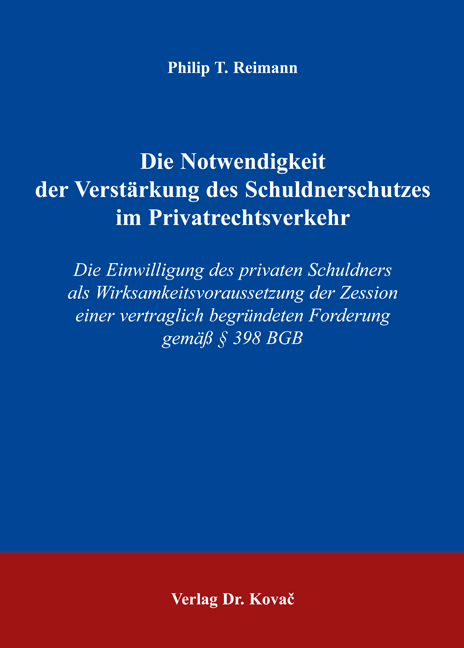 Die Notwendigkeit der Verstärkung des Schuldnerschutzes im Privatrechtsverkehr (Doktorarbeit) Die Notwendigkeit der Verstärkung des Schuldnerschutzes im Privatrechtsverkehr (Doktorarbeit)
