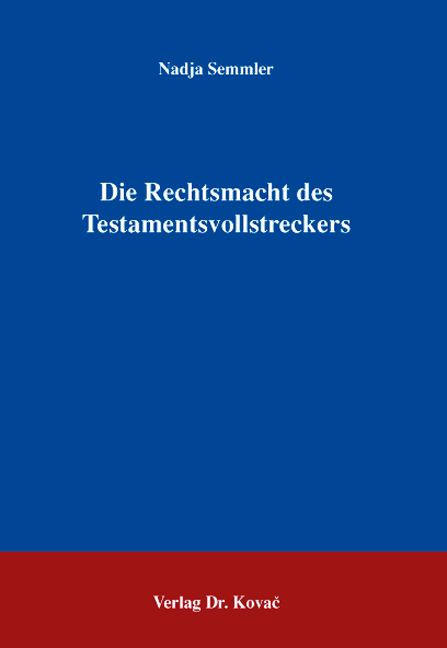 Die Rechtsmacht des Testamentsvollstreckers (Dissertation) Die Rechtsmacht des Testamentsvollstreckers (Dissertation)