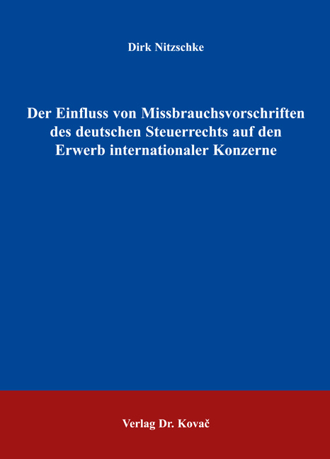 Der Einfluss von Missbrauchsvorschriften des deutschen Steuerrechts auf den Erwerb internationaler Konzerne (Doktorarbeit)