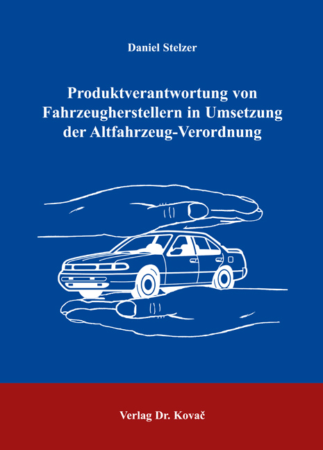 Produktverantwortung von Fahrzeugherstellern in Umsetzung der Altfahrzeug-Verordnung (Dissertation)