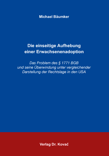 Die einseitige Aufhebung einer Erwachsenenadoption (Dissertation) Die einseitige Aufhebung einer Erwachsenenadoption (Dissertation)