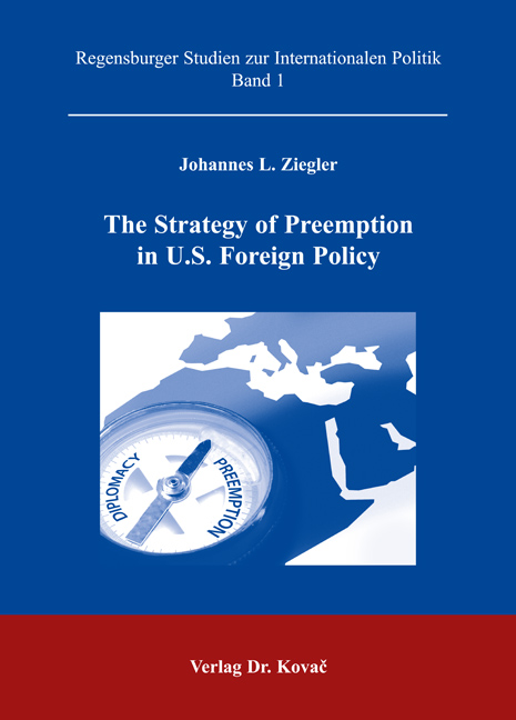 The Strategy of Preemption in U.S. Foreign Policy (Magisterarbeit) The Strategy of Preemption in U.S. Foreign Policy (Magisterarbeit)