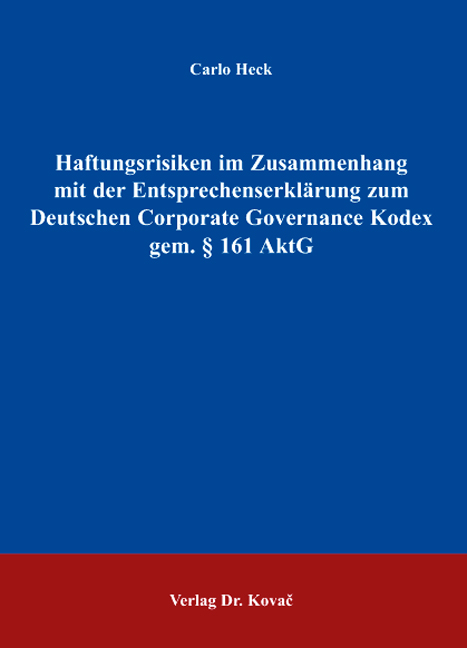 Haftungsrisiken im Zusammenhang mit der Entsprechenserklärung zum Deutschen Corporate Governance Kodex gem. § 161 AktG (Doktorarbeit)