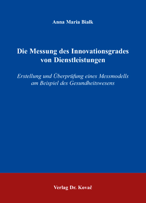 Die Messung des Innovationsgrades von Dienstleistungen (Dissertation) Die Messung des Innovationsgrades von Dienstleistungen (Dissertation)