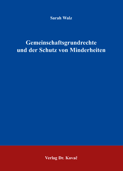 Gemeinschaftsgrundrechte und der Schutz von Minderheiten (Doktorarbeit) Gemeinschaftsgrundrechte und der Schutz von Minderheiten (Doktorarbeit)
