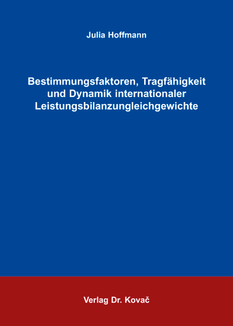 Bestimmungsfaktoren, Tragfähigkeit und Dynamik internationaler Leistungsbilanzungleichgewichte (Doktorarbeit)