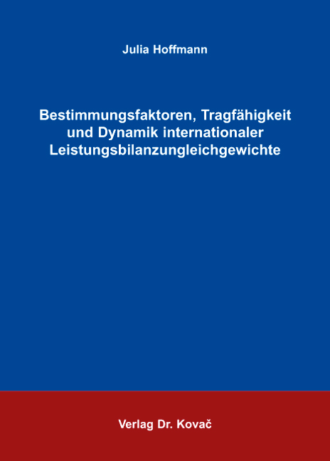 Bestimmungsfaktoren, Tragfähigkeit und Dynamik internationaler Leistungsbilanzungleichgewichte (Doktorarbeit) Bestimmungsfaktoren, Tragfähigkeit und Dynamik internationaler Leistungsbilanzungleichgewichte (Doktorarbeit)