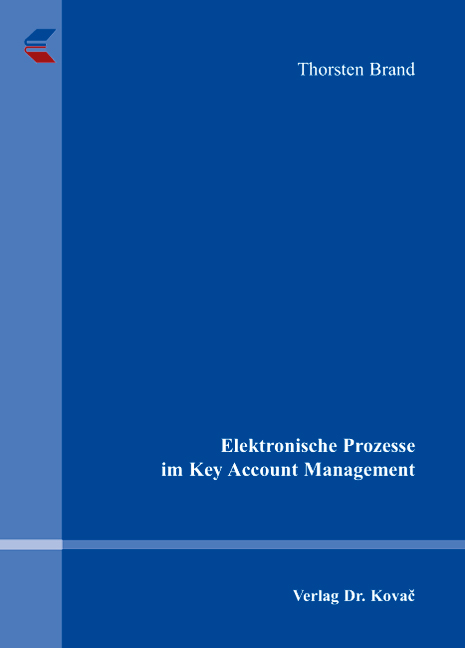 Elektronische Prozesse im Key Account Management (Dissertation) Elektronische Prozesse im Key Account Management (Dissertation)