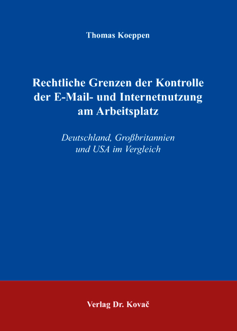 Rechtliche Grenzen der Kontrolle der E-Mail- und Internetnutzung am Arbeitsplatz (Dissertation)