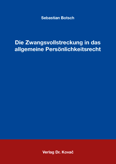 Die Zwangsvollstreckung in das allgemeine Persönlichkeitsrecht (Doktorarbeit) Die Zwangsvollstreckung in das allgemeine Persönlichkeitsrecht (Doktorarbeit)