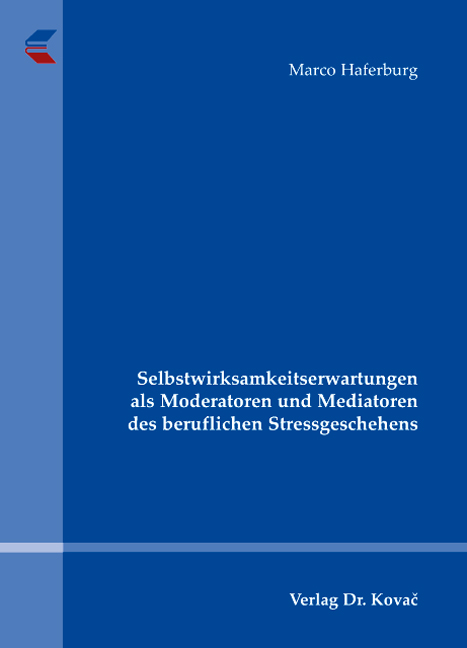 Selbstwirksamkeitserwartungen als Moderatoren und Mediatoren des beruflichen Stressgeschehens (Dissertation) Selbstwirksamkeitserwartungen als Moderatoren und Mediatoren des beruflichen Stressgeschehens (Dissertation)