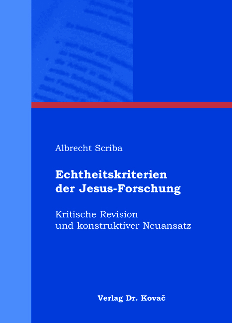 Echtheitskriterien der Jesus-Forschung (Habilitationsschrift) Echtheitskriterien der Jesus-Forschung (Habilitationsschrift)