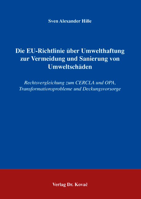 Die EU-Richtlinie über Umwelthaftung zur Vermeidung und Sanierung von Umweltschäden (Doktorarbeit) Die EU-Richtlinie über Umwelthaftung zur Vermeidung und Sanierung von Umweltschäden (Doktorarbeit)