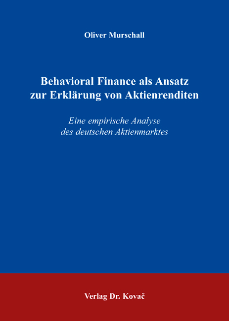 Behavioral Finance als Ansatz zur Erklärung von Aktienrenditen (Doktorarbeit)