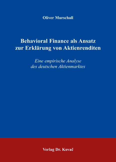 Behavioral Finance als Ansatz zur Erklärung von Aktienrenditen (Doktorarbeit) Behavioral Finance als Ansatz zur Erklärung von Aktienrenditen (Doktorarbeit)