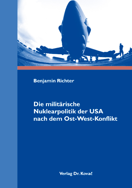 Die militärische Nuklearpolitik der USA nach dem Ost-West-Konflikt (Dissertation)