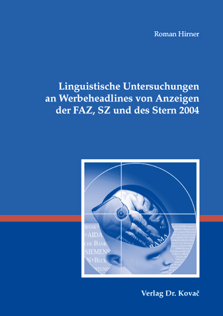 Linguistische Untersuchungen an Werbeheadlines von Anzeigen der FAZ, SZ und des Stern 2004 (Dissertation)