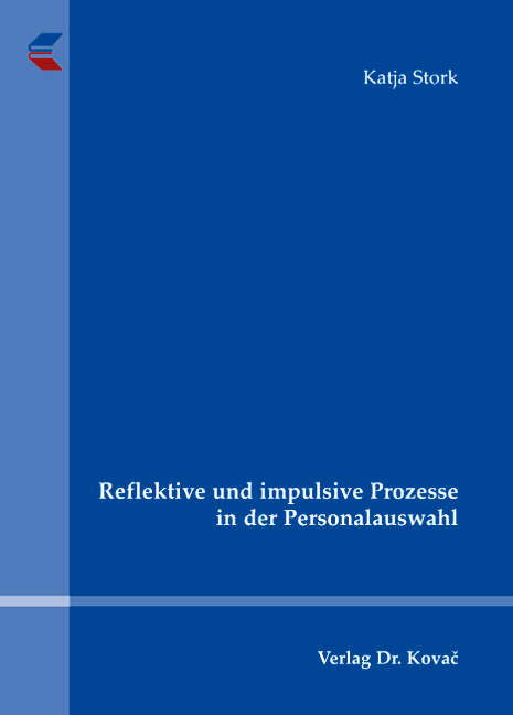 Reflektive und impulsive Prozesse in der Personalauswahl (Dissertation) Reflektive und impulsive Prozesse in der Personalauswahl (Dissertation)