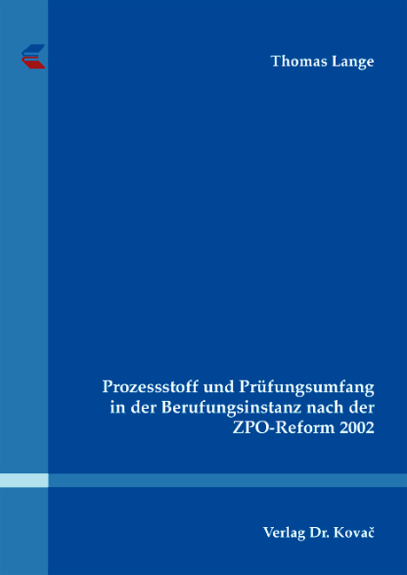 Prozessstoff und Prüfungsumfang in der Berufungsinstanz nach der ZPO-Reform 2002 (Doktorarbeit)