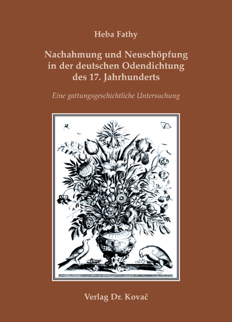 Nachahmung und Neuschöpfung in der deutschen Odendichtung des 17. Jahrhunderts (Doktorarbeit)