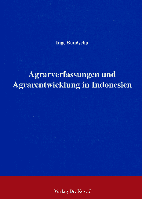 Argrarverfassung und Argrarentwicklung in Indonesien (Forschungsarbeit) Argrarverfassung und Argrarentwicklung in Indonesien (Forschungsarbeit)