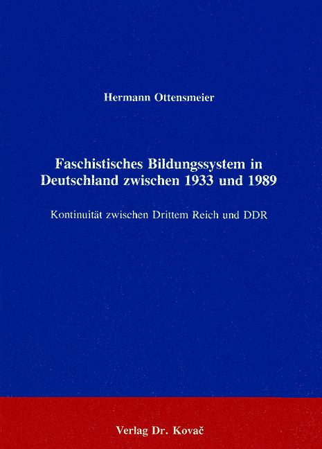 Faschistisches Bildungssystem in Deutschland zwischen 1933 und 1989 (Forschungsarbeit) Faschistisches Bildungssystem in Deutschland zwischen 1933 und 1989 (Forschungsarbeit)