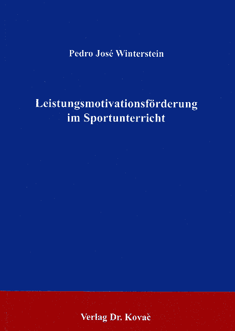 Leistungsmotivationsförderung im Sportunterricht (Forschungsarbeit) Leistungsmotivationsförderung im Sportunterricht (Forschungsarbeit)
