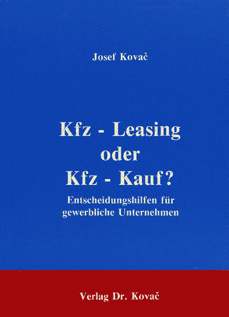 Kfz-Leasing oder Kfz-Kauf? (Forschungsarbeit) Kfz-Leasing oder Kfz-Kauf? (Forschungsarbeit)