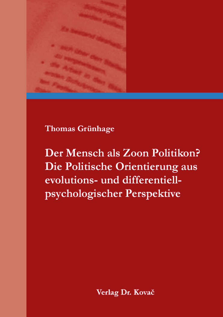 Cover: Der Mensch als Zoon Politikon? Die Politische Orientierung aus evolutions- und differentiell-psychologischer Perspektive