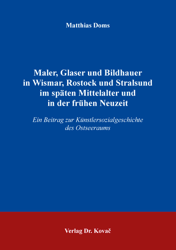 Cover: Maler, Glaser und Bildhauer in Wismar, Rostock und Stralsund im späten Mittelalter und in der frühen Neuzeit