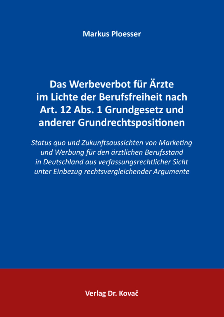 Cover: Das Werbeverbot für Ärzte im Lichte der Berufsfreiheit nach Art. 12 Abs. 1 Grundgesetz und anderer Grundrechtspositionen