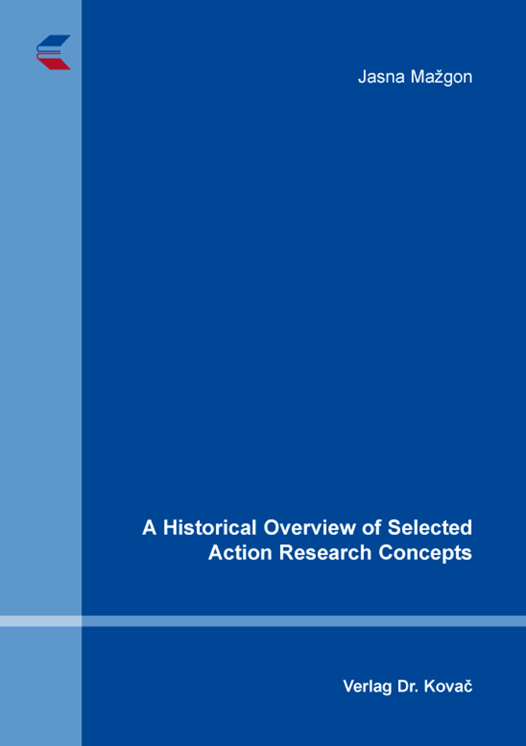 A Historical Overview of Selected Action Research Concepts (Forschungsarbeit) A Historical Overview of Selected Action Research Concepts (Forschungsarbeit)