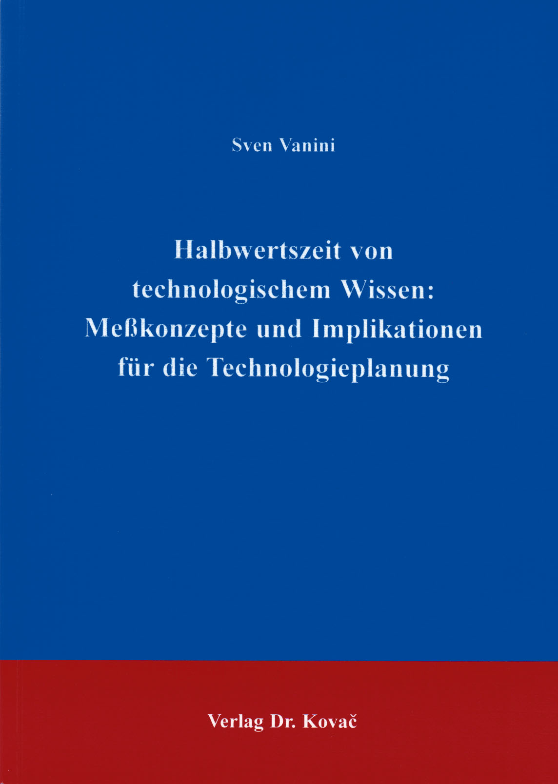 Cover: Halbwertszeit von technologischem Wissen: Meßkonzepte und Implikationen für die Technologieplanung