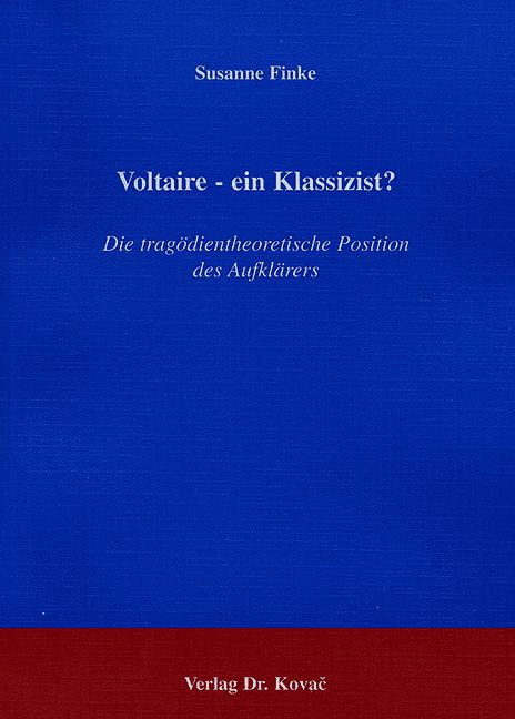 Voltaire – ein Klassizist? (Doktorarbeit) Voltaire – ein Klassizist? (Doktorarbeit)