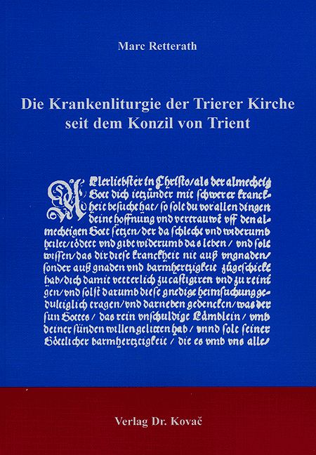 Die Krankenliturgie der Trierer Kirche seit dem Konzil von Trient (Dissertation) Die Krankenliturgie der Trierer Kirche seit dem Konzil von Trient (Dissertation)