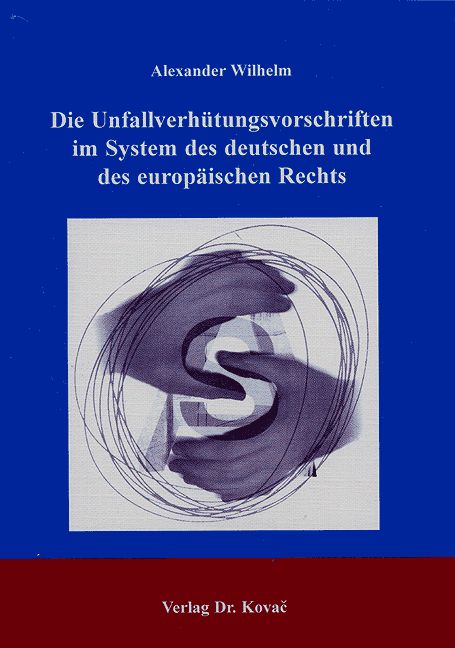 Cover: Die Unfallverhütungsvorschriften im System des deutschen und des europäischen Rechts