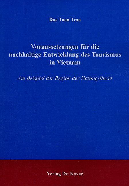 Voraussetzungen für die nachhaltige Entwicklung des Tourismus in Vietnam (Lizentiatsarbeit) Voraussetzungen für die nachhaltige Entwicklung des Tourismus in Vietnam (Lizentiatsarbeit)
