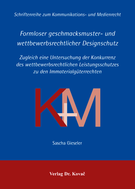 Formloser geschmacksmuster- und wettbewerbsrechtlicher Designschutz (Doktorarbeit) Formloser geschmacksmuster- und wettbewerbsrechtlicher Designschutz (Doktorarbeit)