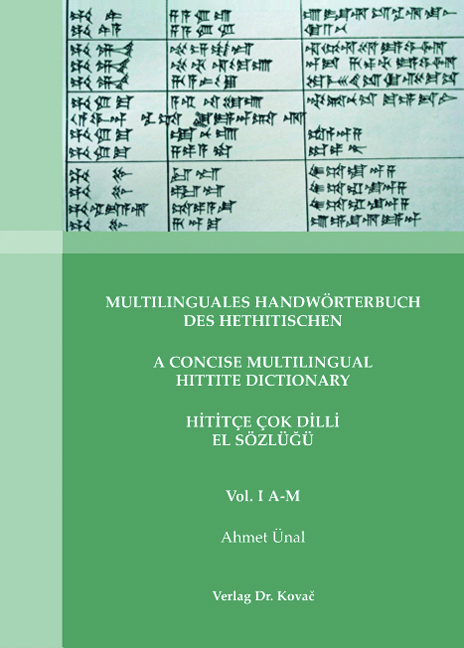 Multilinguales Handwörterbuch des Hethitischen /
A Concise Multilingual Hittite Dictionary Hititçe /
Çok Dilli El Sözlüğü (Forschungsarbeit) Multilinguales Handwörterbuch des Hethitischen /
A Concise Multilingual Hittite Dictionary Hititçe /
Çok Dilli El Sözlüğü (Forschungsarbeit)