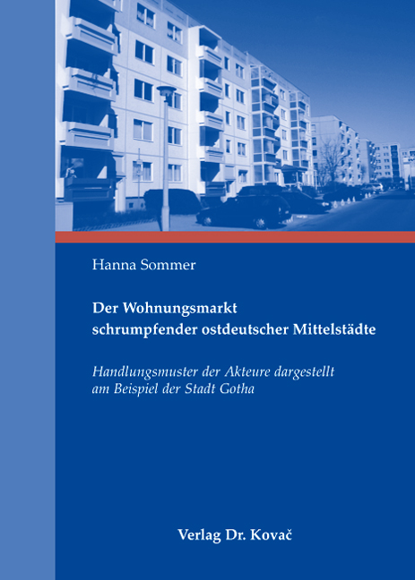 Der Wohnungsmarkt schrumpfender ostdeutscher Mittelstädte (Doktorarbeit) Der Wohnungsmarkt schrumpfender ostdeutscher Mittelstädte (Doktorarbeit)