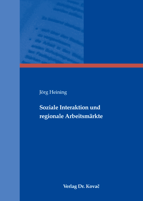 Soziale Interaktion und regionale Arbeitsmärkte (Dissertation) Soziale Interaktion und regionale Arbeitsmärkte (Dissertation)