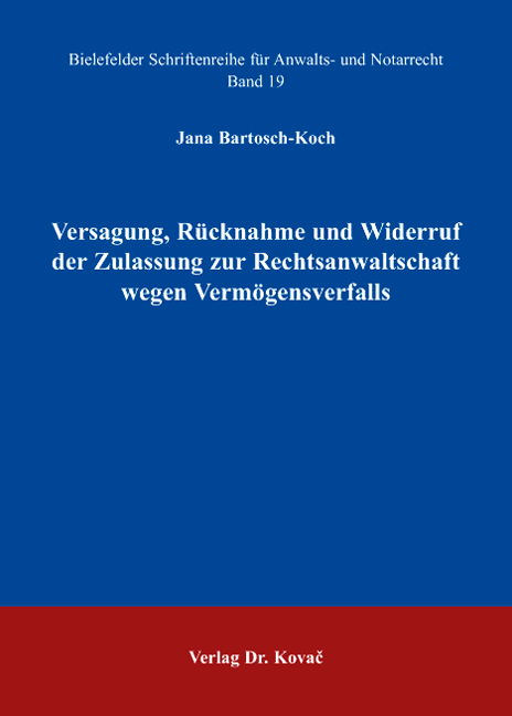 Cover: Versagung, Rücknahme und Widerruf der Zulassung zur Rechtsanwaltschaft wegen Vermögensverfalls