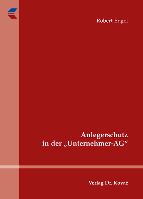 Anlegerschutz in der „Unternehmer-AG“ (Dissertation) Anlegerschutz in der „Unternehmer-AG“ (Dissertation)